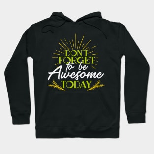 Don't Forget To Be Awesome Today|Inspirational Shirt Hoodie